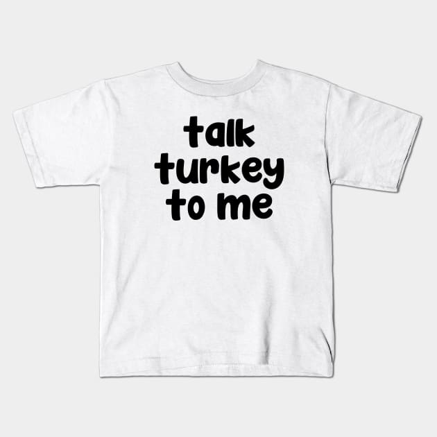 Talk turkey to me Kids T-Shirt by liviala